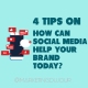 4 Tips on How Social Media Can Help Your Brand Today