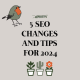 5 SEO changes and tips for 2024